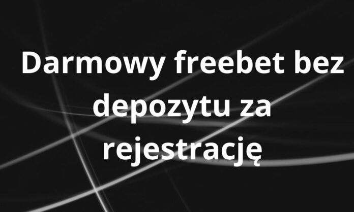 Darmowy Freebet Bez Depozytu Za Rejestrację – Czy Jest Rzeczywiście ...